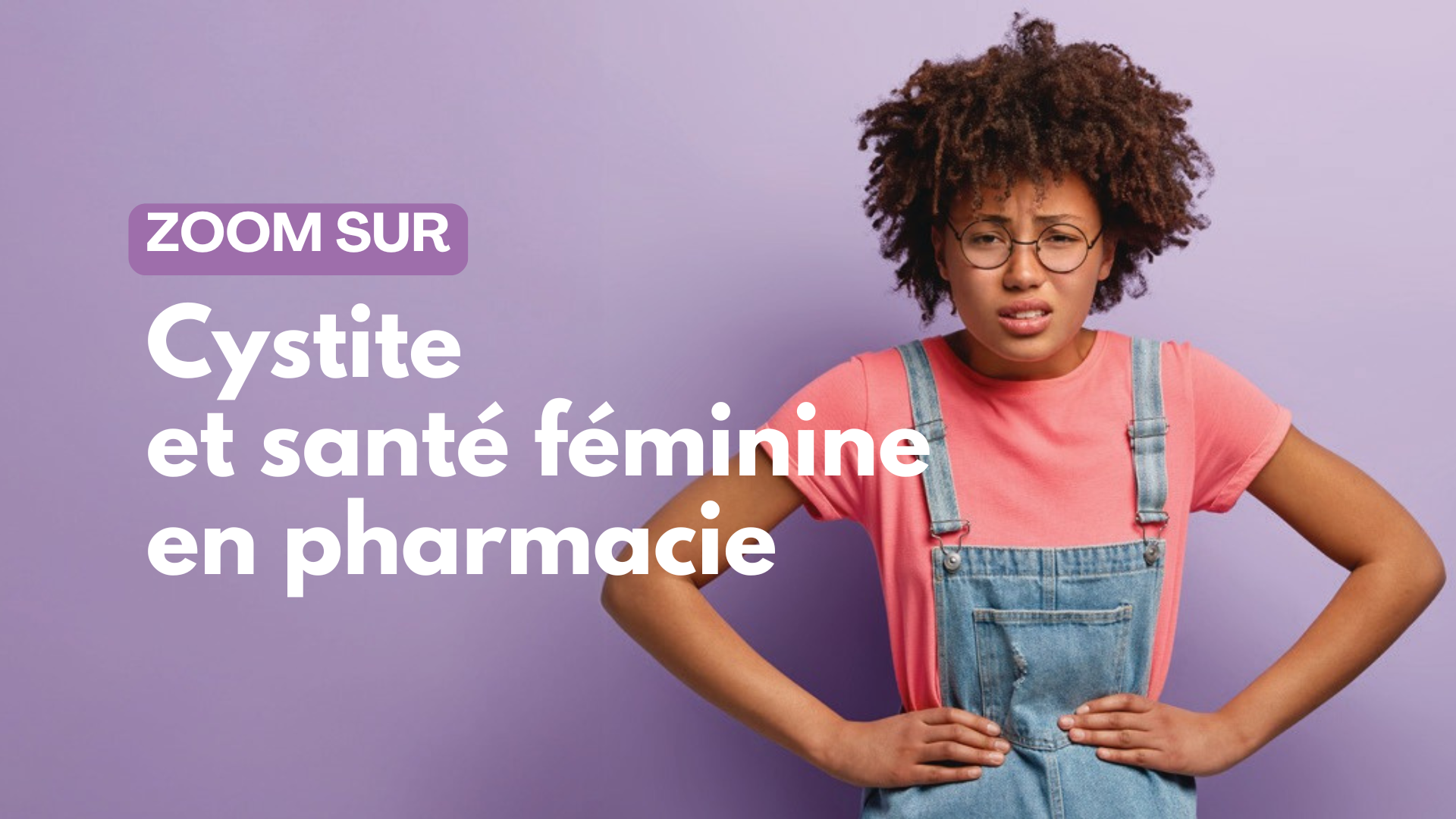 Cystite et santé féminine : votre pharmacien vous accompagne au quotidien